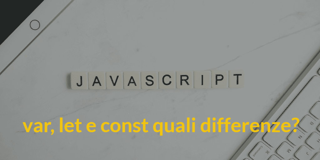differenza-let-var-const-javascript differenza-let-var-const-javascript